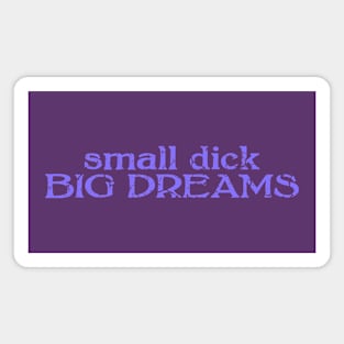 small dick big dreams neon purple Magnet